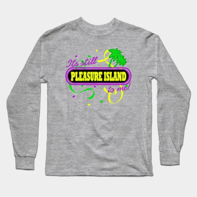 It's Still Pleasure Island To Me Long Sleeve T-Shirt by PopCultureShirts